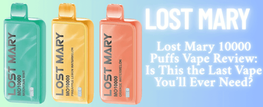 Lost Mary 10000 Puffs Vape Review: Is This the Last Vape You’ll Ever Need?