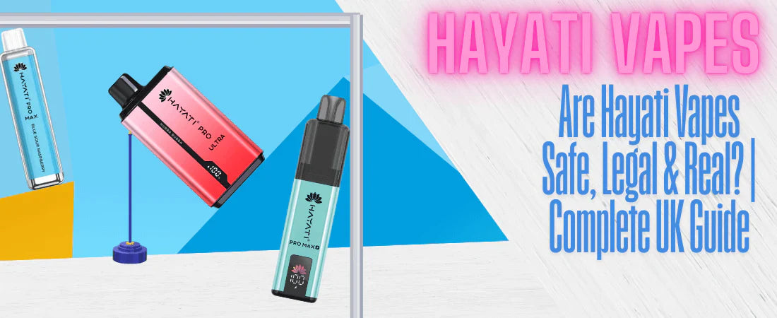Hayati Vapes – Are Hayati Vapes Safe, Legal & Real? Complete UK Guide banner featuring various Hayati vape models including Hayati Pro Ultra, Pro Max, and Max in a modern, colourful design