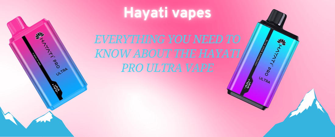 The image is an advertisement or informational graphic for Hayati Vapes, specifically highlighting the Hayati Pro Ultra Vape. It features two colorful vape devices: